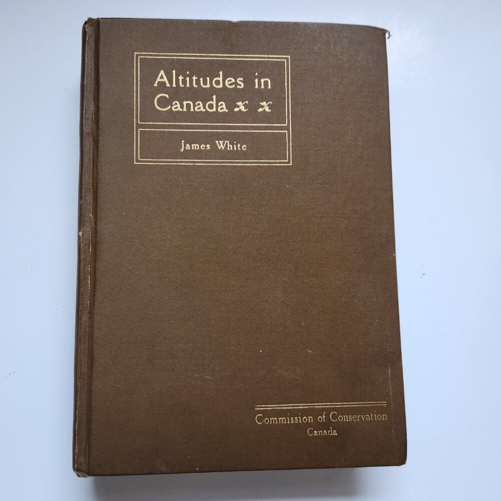 Altitudes in Canada James White 1915 2nd Edition Hardcover Maps Vintage Geograph